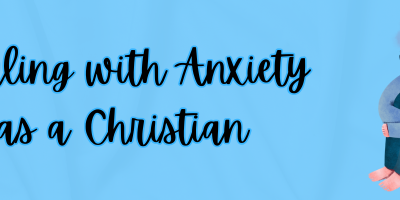 Anxiety as a Christian