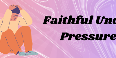 Faithful Under Pressure