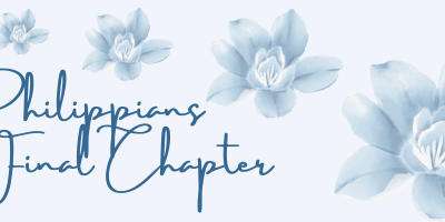 Philippians – The Final Chapter