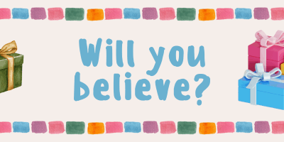 Will you believe?